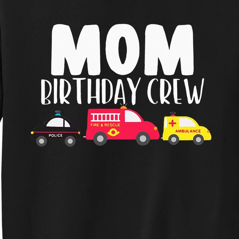 Mom Birthday Crew Fire Truck Police Car Ambulance Bday Party Tall Sweatshirt