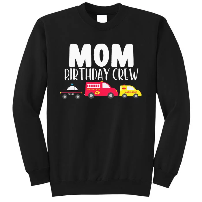 Mom Birthday Crew Fire Truck Police Car Ambulance Bday Party Tall Sweatshirt