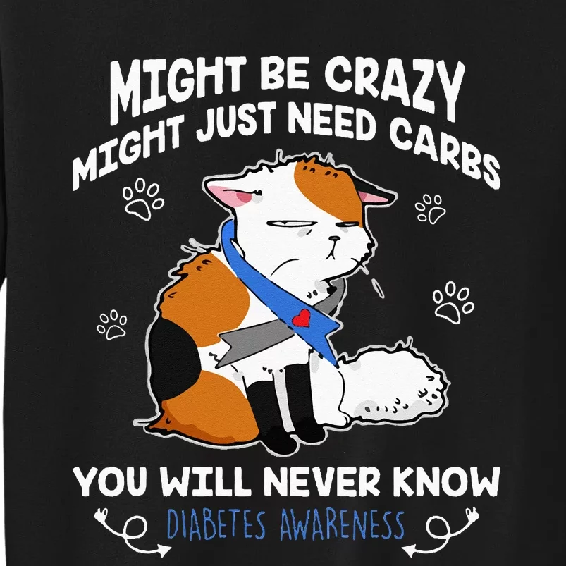 Might Be Crazy Might Just Need Carbs Diabetes Awareness Tall Sweatshirt