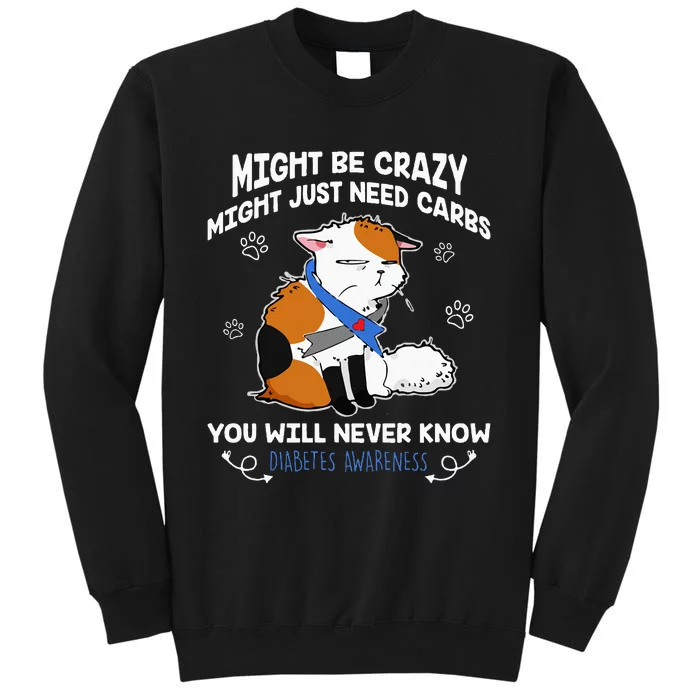 Might Be Crazy Might Just Need Carbs Diabetes Awareness Tall Sweatshirt