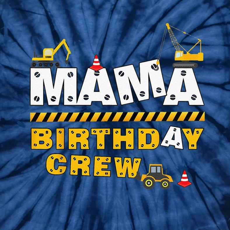 Mama Birthday Crew Construction Family Birthday Party Tie-Dye T-Shirt