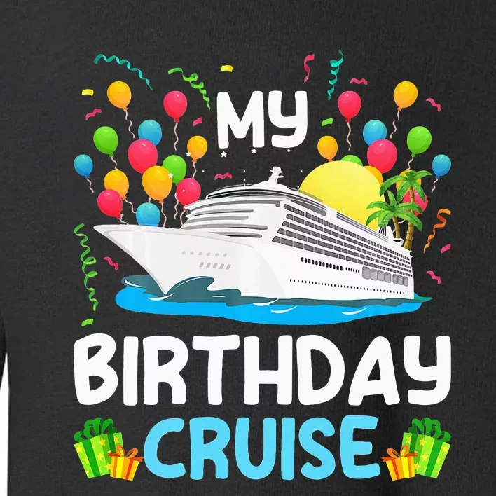 My Birthday Cruise Ship Vacation Party Cruising Toddler Sweatshirt