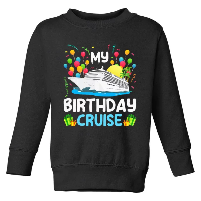 My Birthday Cruise Ship Vacation Party Cruising Toddler Sweatshirt