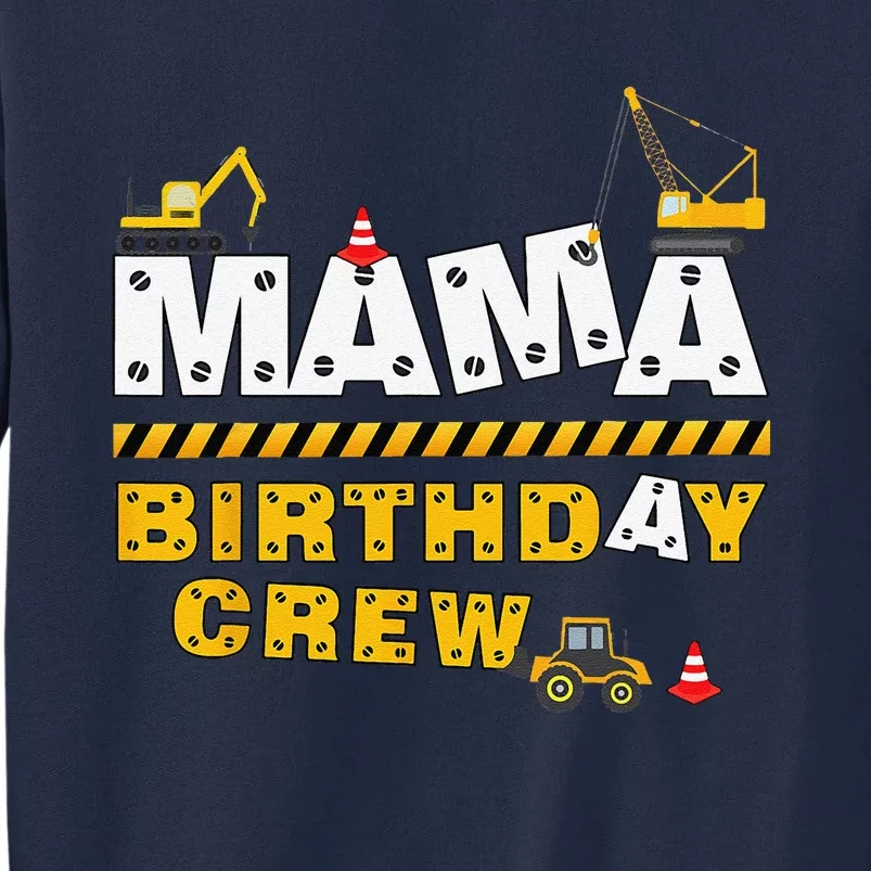 Mama Birthday Crew Construction Family Birthday Party Tall Sweatshirt