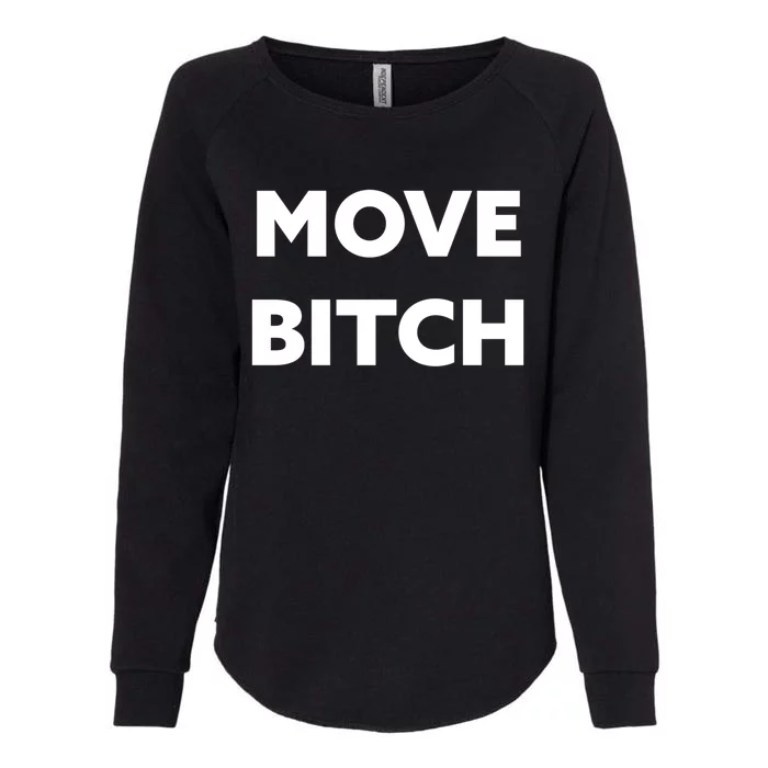 Move Bitch Cool Gift Womens California Wash Sweatshirt