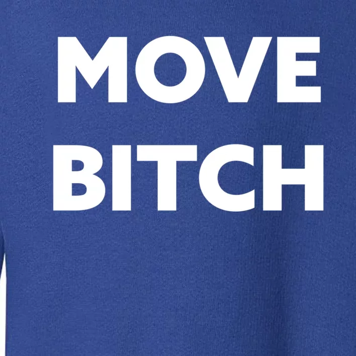 Move Bitch Cool Gift Toddler Sweatshirt