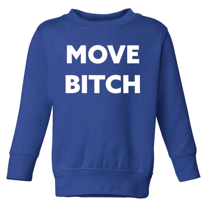 Move Bitch Cool Gift Toddler Sweatshirt