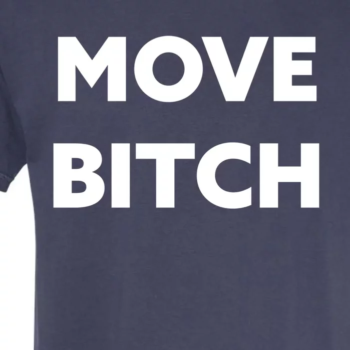 Move Bitch Cool Gift Garment-Dyed Heavyweight T-Shirt