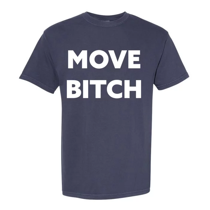 Move Bitch Cool Gift Garment-Dyed Heavyweight T-Shirt