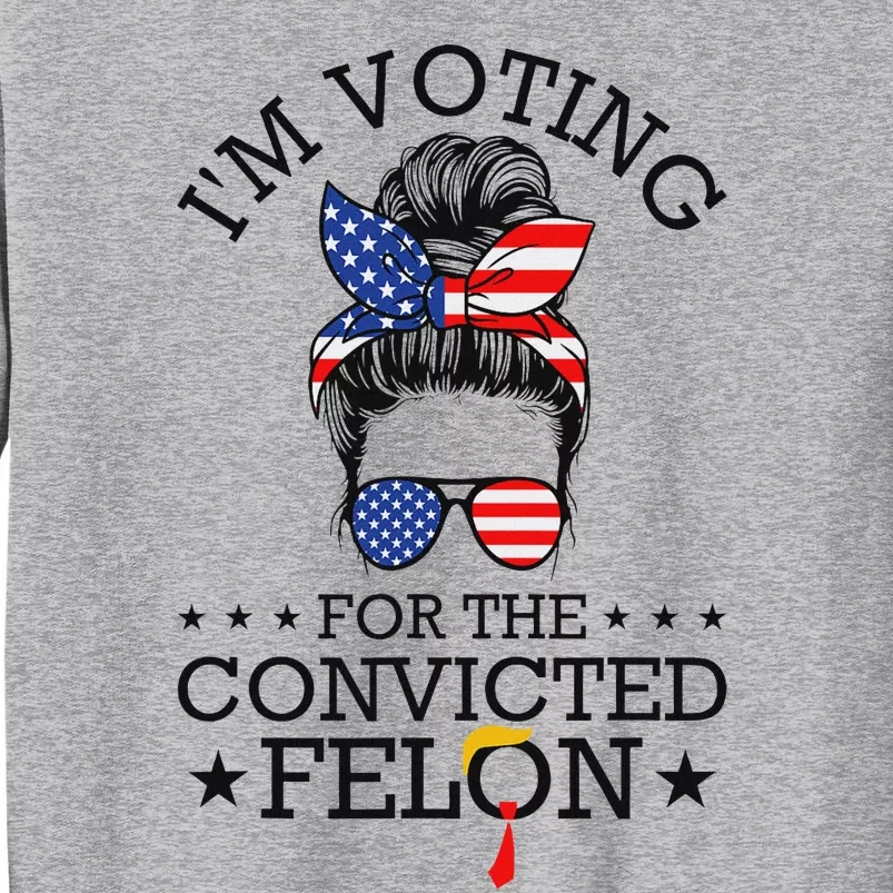 Messy Bun Convicted Felon Voting Humor Sweatshirt