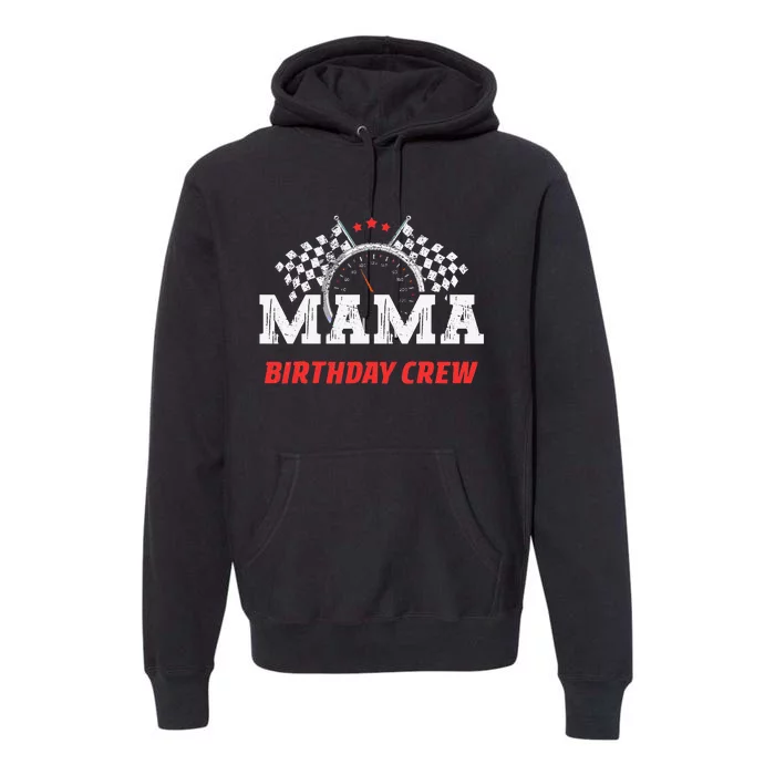 Mama Birthday Crew Race Car Racing Car Driver Mommy Mom Premium Hoodie