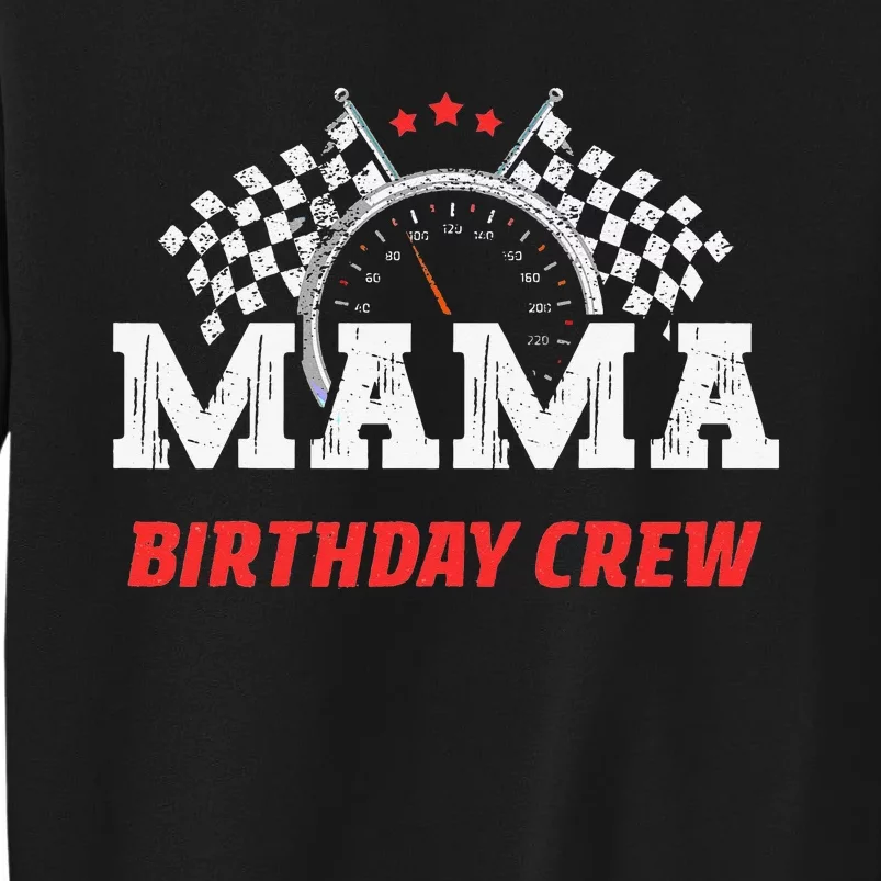 Mama Birthday Crew Race Car Racing Car Driver Mommy Mom Tall Sweatshirt