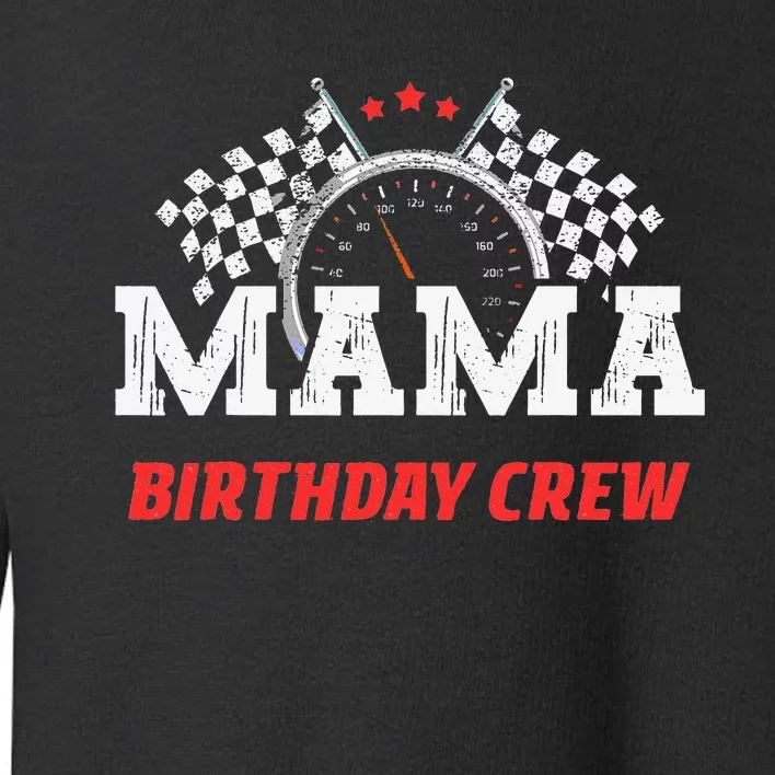 Mama Birthday Crew Race Car Racing Car Driver Mommy Mom Toddler Sweatshirt