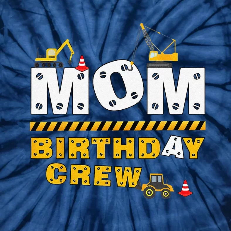 Mom Birthday Crew Construction Family Birthday Party Tie-Dye T-Shirt