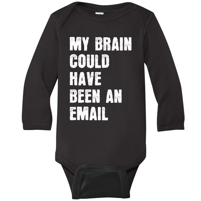 My Brain Could Have Been An Email Baby Long Sleeve Bodysuit