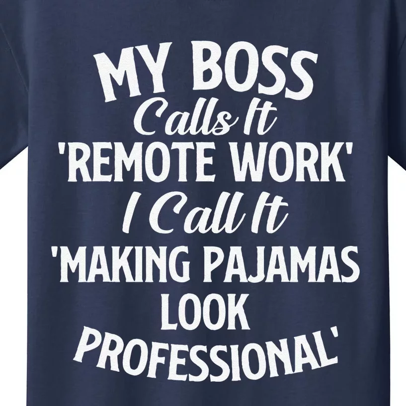 My Boss Calls It Remote Work Sarcastic Joke Humor Saying Kids T-Shirt