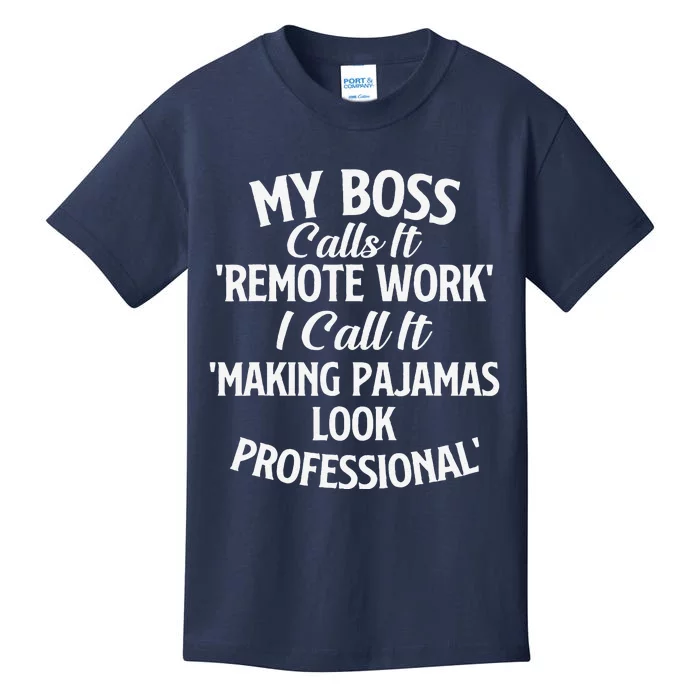 My Boss Calls It Remote Work Sarcastic Joke Humor Saying Kids T-Shirt