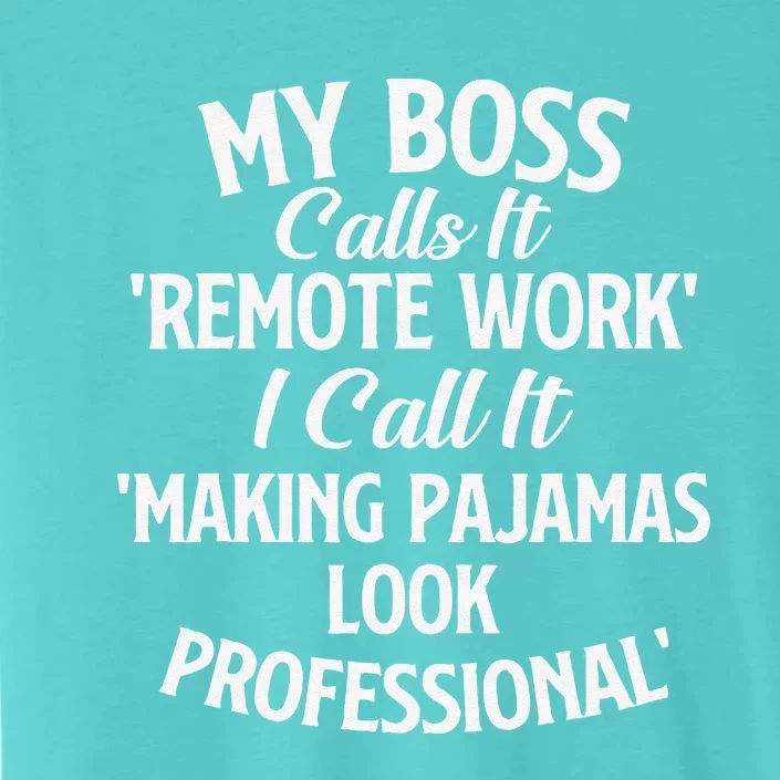 My Boss Calls It Remote Work Sarcastic Joke Humor Saying ChromaSoft Performance T-Shirt