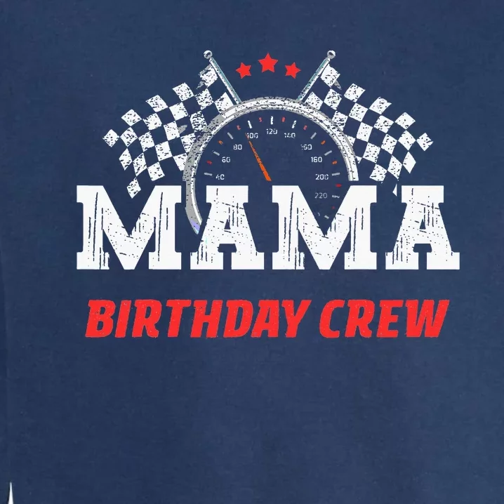 Mama Birthday Crew Race Car Racing Car Driver Garment-Dyed Sweatshirt