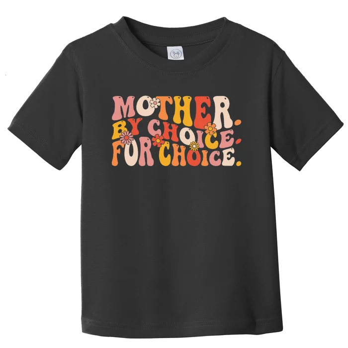 Mother By Choice For Choice Pro Choice Feminist Rights Toddler T-Shirt