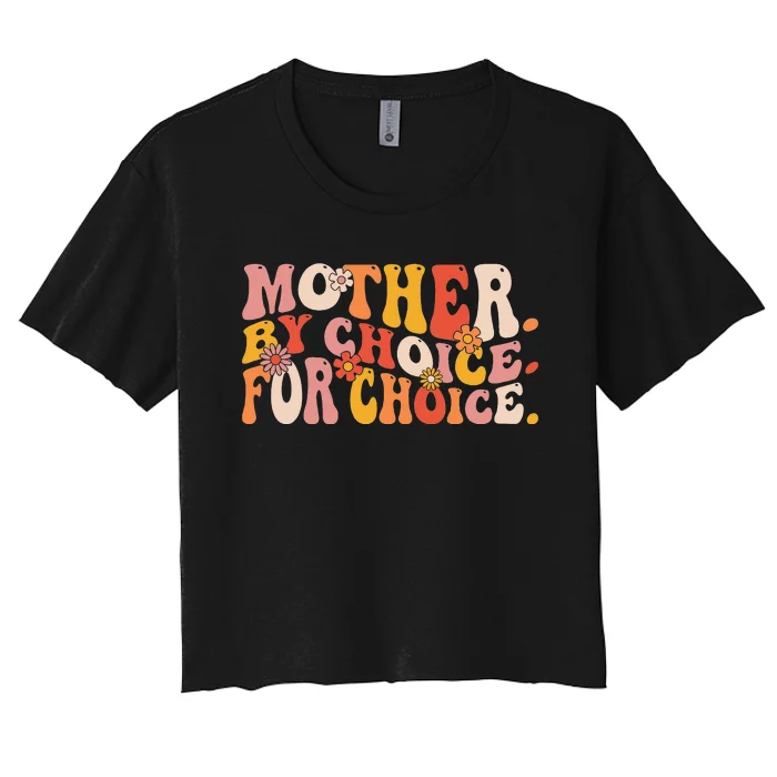 Mother By Choice For Choice Pro Choice Feminist Rights Women's Crop Top Tee