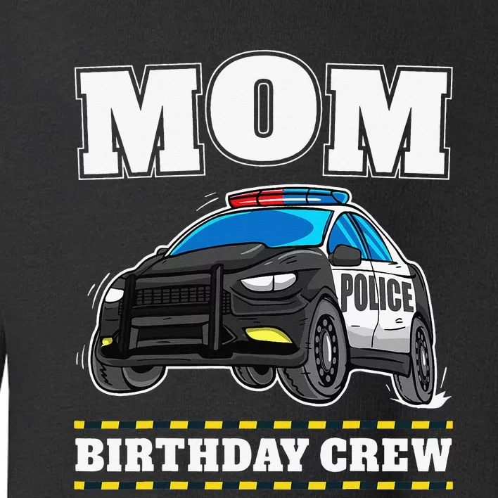 Mom Birthday Crew Police Car Policeman Officer Mommy Mama Toddler Sweatshirt