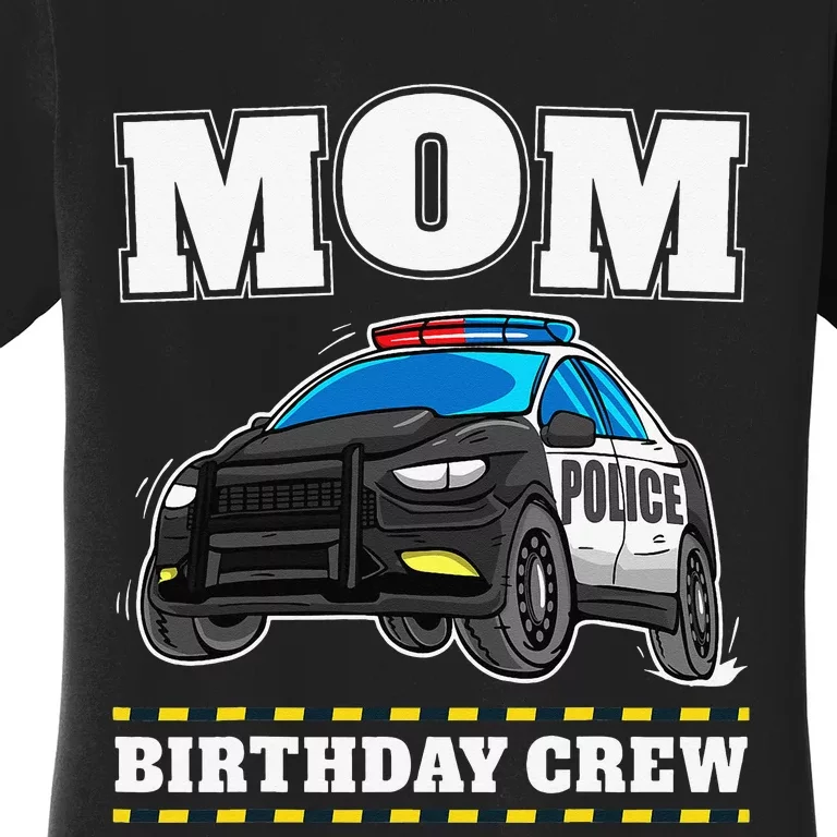 Mom Birthday Crew Police Car Policeman Officer Mommy Mama Women's T-Shirt