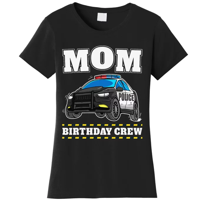 Mom Birthday Crew Police Car Policeman Officer Mommy Mama Women's T-Shirt