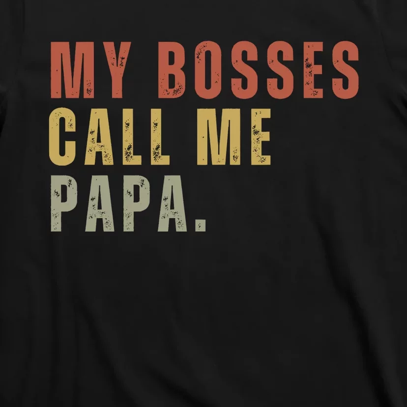 My Boss Calls Me Papa Family Daddy Father T-Shirt