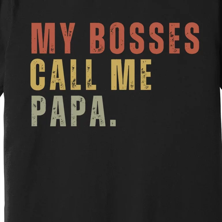 My Boss Calls Me Papa Family Daddy Father Premium T-Shirt