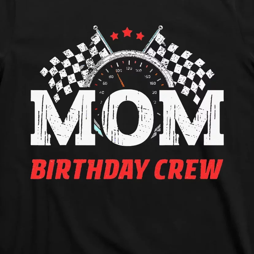 Mom Birthday Crew Race Car Theme Party Racing Car Driver T-Shirt