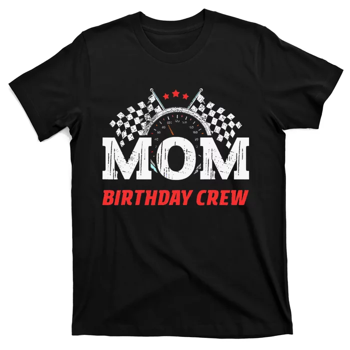 Mom Birthday Crew Race Car Theme Party Racing Car Driver T-Shirt