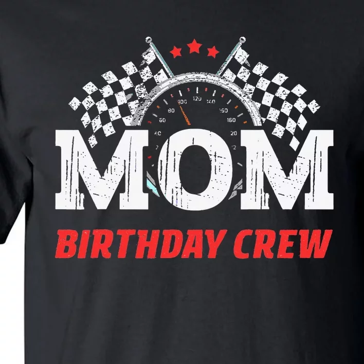 Mom Birthday Crew Race Car Theme Party Racing Car Driver Tall T-Shirt