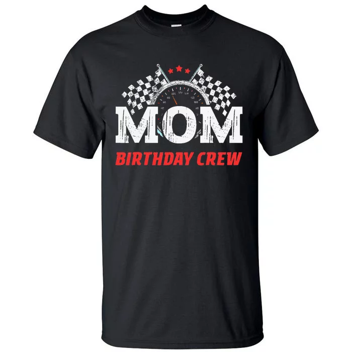 Mom Birthday Crew Race Car Theme Party Racing Car Driver Tall T-Shirt