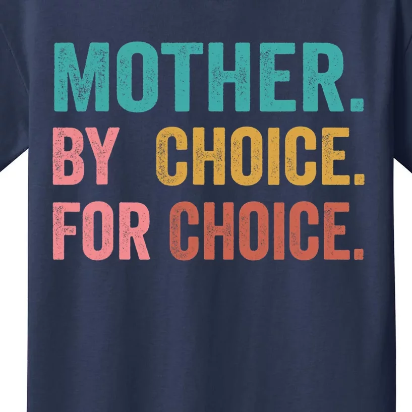 Mother By Choice For Choice Pro Choice Feminist Rights Kids T-Shirt