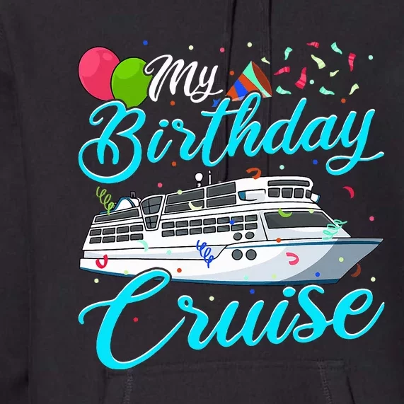 My Birthday Cruise Ship Vacation Party Gift Cruising Premium Hoodie