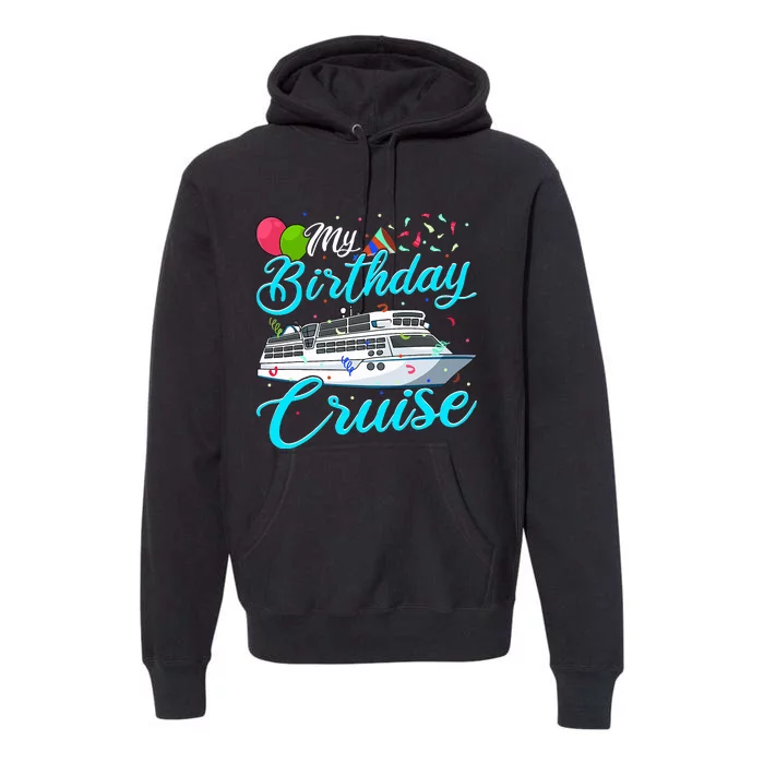 My Birthday Cruise Ship Vacation Party Gift Cruising Premium Hoodie