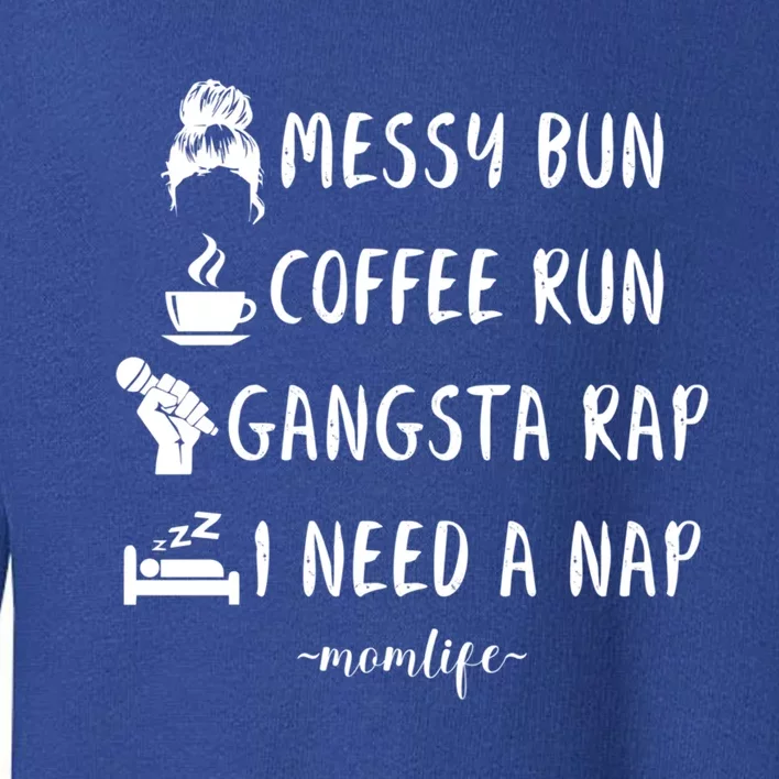 Messy Bun Coffee Run Gangsta Rap I Need A Nap Funny Mom Cute Gift Toddler Sweatshirt