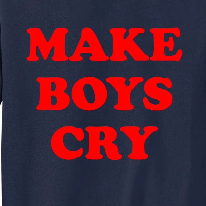 Make Boys Cry Funny Humor Tall Sweatshirt