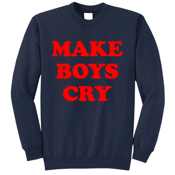 Make Boys Cry Funny Humor Tall Sweatshirt