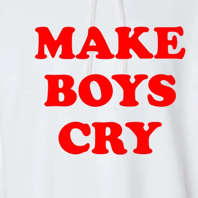 Make Boys Cry Funny Humor Garment-Dyed Fleece Hoodie