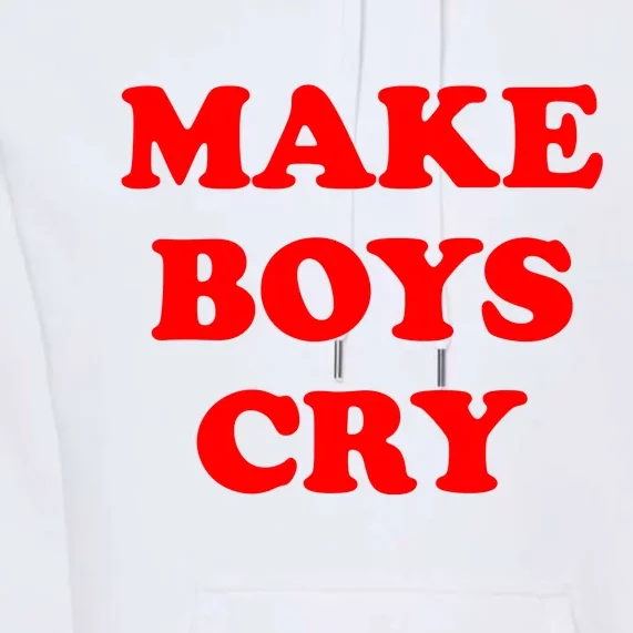 Make Boys Cry Funny Humor Premium Hoodie