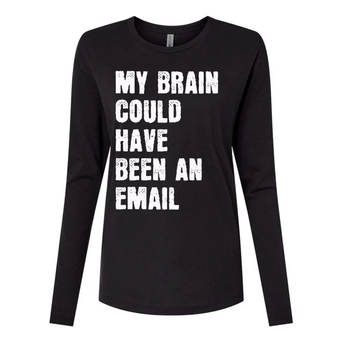 My Brain Could Have Been An Email Womens Cotton Relaxed Long Sleeve T-Shirt