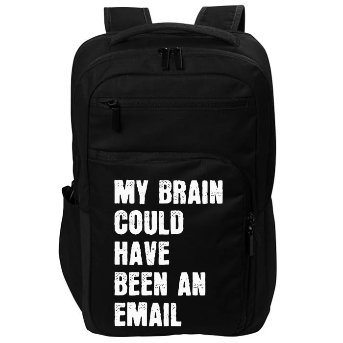 My Brain Could Have Been An Email Impact Tech Backpack