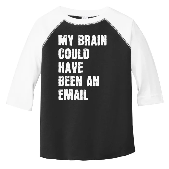 My Brain Could Have Been An Email Toddler Fine Jersey T-Shirt