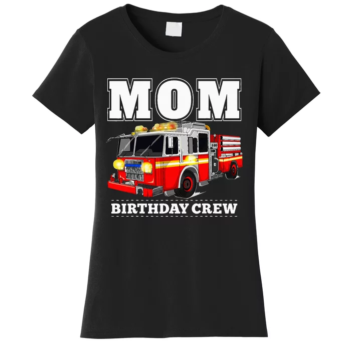 Mom Birthday Crew Fire Truck Firefighter Women's T-Shirt