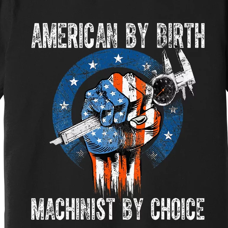 Machinist By Choice American Usa Flag Cnc Machine Operator Premium T-Shirt