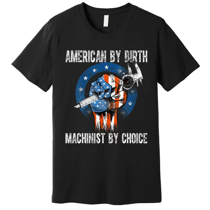 Machinist By Choice American Usa Flag Cnc Machine Operator Premium T-Shirt