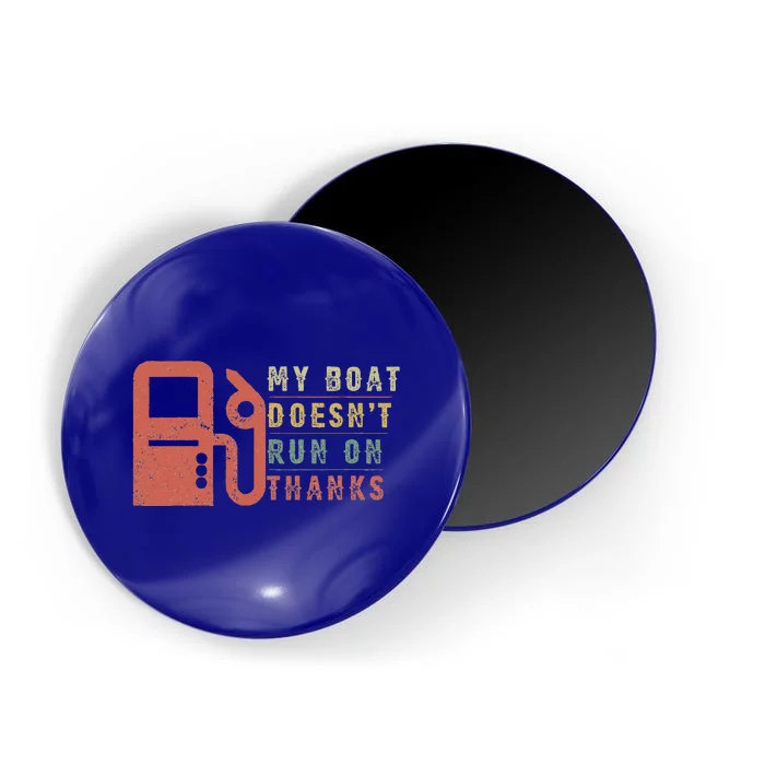 My Boat Doesnt Run On Thanks Boating Gifts For Boat Owners Magnet