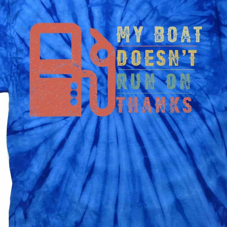 My Boat Doesnt Run On Thanks Boating Gifts For Boat Owners Tie-Dye T-Shirt